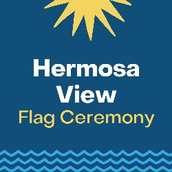 Hermosa View Flag Ceremony